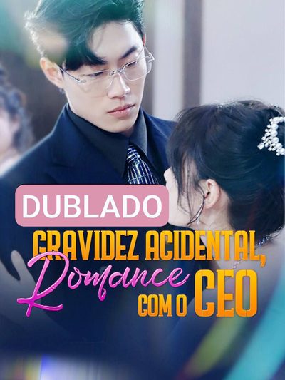 Gravidez Acidental, Romance com o CEO Dublado