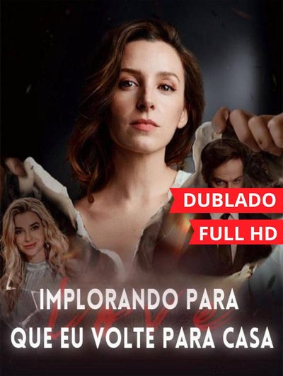 Implorando para que Eu Volte para Casa Dublado