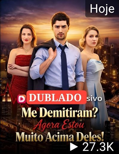 ME DEMITIRAM? AGORA ESTOU MUITO ACIMA DELES! Dublado
