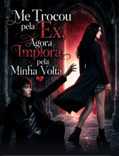 Me Trocou Pela Ex, Agora Implora Pela Minha Volta Dublado