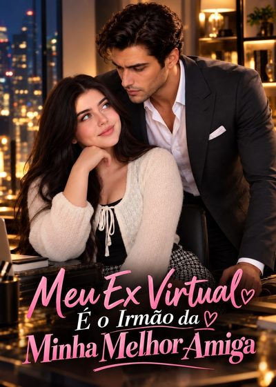 Meu Ex Virtual É o Irmão da Minha Melhor Amiga -