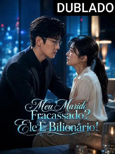 Meu Marido Fracassado? Ele É Bilionário! (dublado)