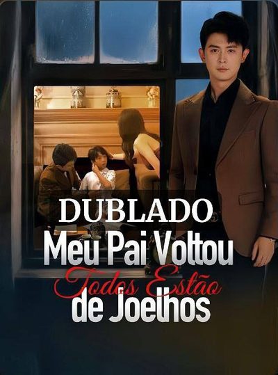 Meu Pai Voltou Todos Estão de Joelhos (dublado)