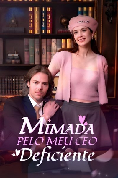 🎬Mimada pelo Meu CEO Deficiente