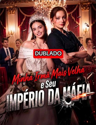 Minha Irmã Mais Velha e Seu Império da Máfia - Dublado