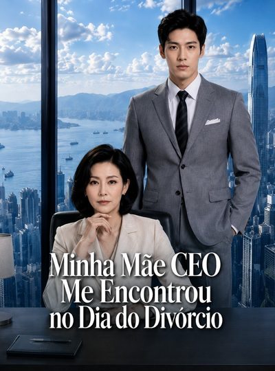 Minha Mãe CEO Me Encontrou no Dia do Divórcio