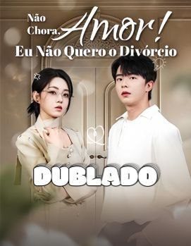 Não Chora, Amor! Eu Não Quero o Divórcio (dublado)