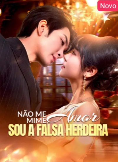 Não Me Mime, Amor, Sou a Falsa Herdeira