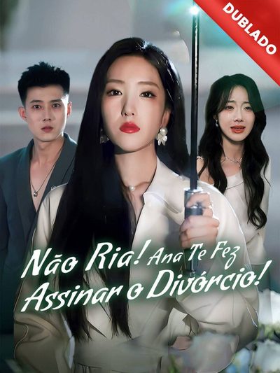 Nao Ria! Ana Te Fez Assinar o Divórcio! Dublado
