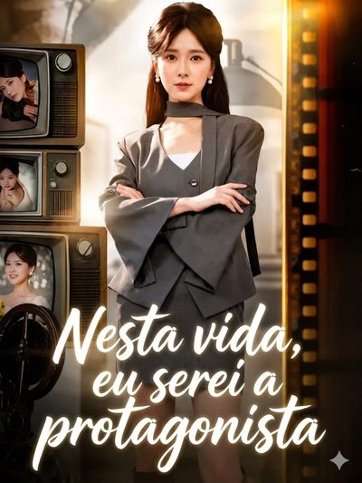Nesta Vida, Eu Serei a Protagonista
