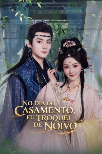 NO DIA DO CASAMENTO, EU TROQUEI DE NOIVO (2026) No Dia do Casamento, o Noivo Toma uma Concubina, e Eu Me Caso com Outro