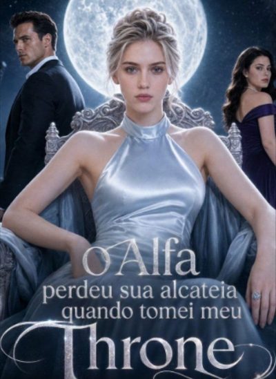 O Alfa Perdeu Sua Alcatéia Quando Tomei Meu Trono Dublado