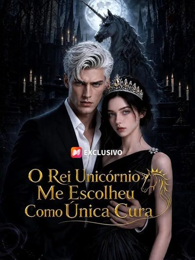 O Rei Unicórnio Me Escolheu Como Única Cura