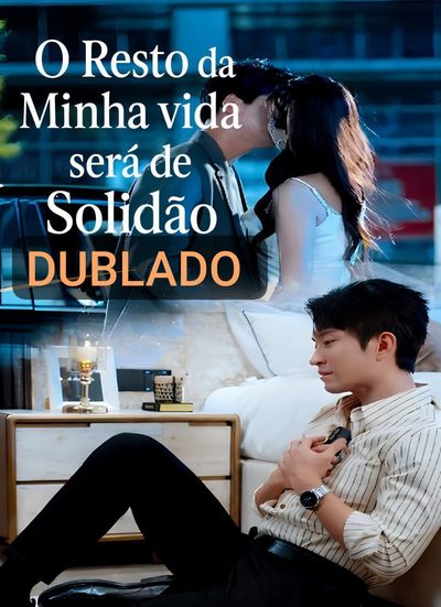 O Resto da Minha Vida Será de Solidão Dublado