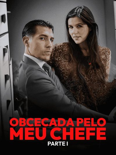 Obcecada Pelo Meu Chefe • Parte 01