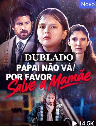 Papai Não Vá por Favor Salve a Mamãe