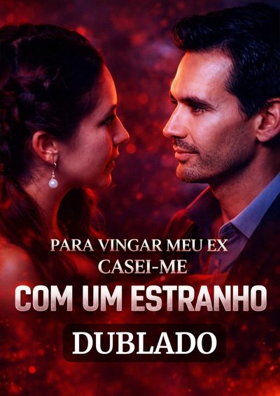 Para Vingar Meu Ex Casei-me com um Estranho Dublado