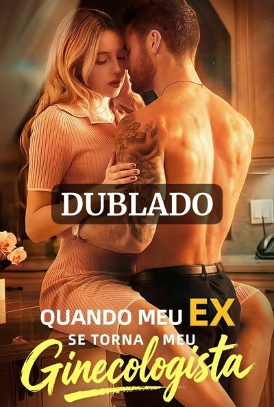 Quando Meu Ex Se Torna Meu Ginecologista Dublado