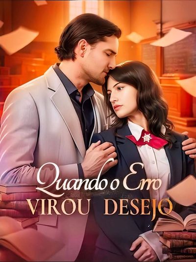 Quando o Erro Virou Desejo