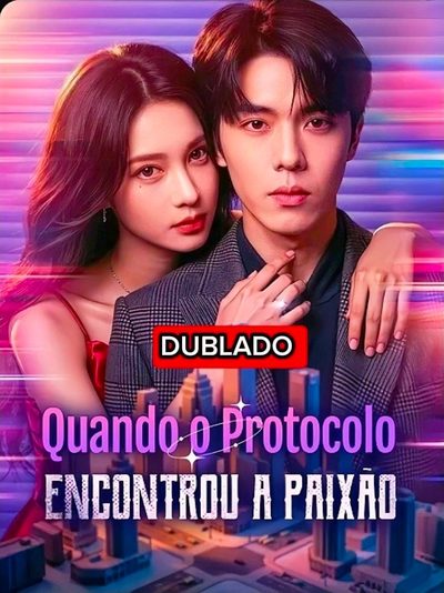 Quando o Protocolo Encontrou a Paixão (dublado)