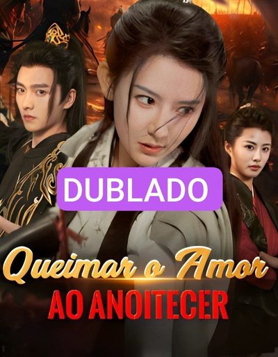 Queimar o Amor ao Anoitecer Dublado