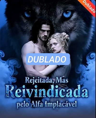 Rejeitada, Mas Reivindicada Pelo Alfa Implacável - Dublado
