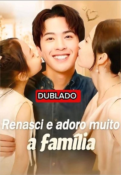 Renasci e Adoro Muito a Família Dublado