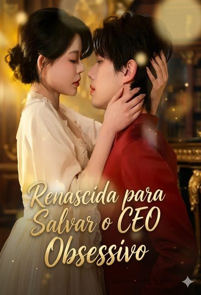 Renascida para Salvar o CEO Obsessivo