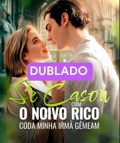 Se Casou com o Noivo Rico da Minha Irmã Gêmea (dublado)