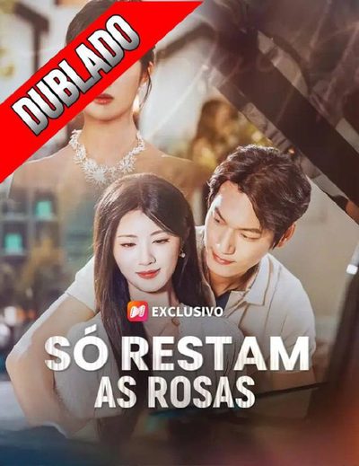 Só Restam as Rosas Dublado
