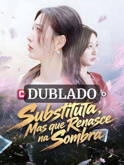 Substituta, Mas que Renasce na Sombra (dublado)