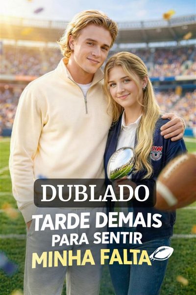 Tarde Demais para Sentir Minha Falta Dublado
