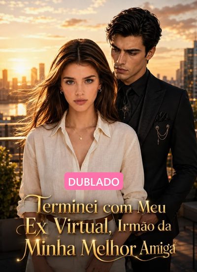 Terminei com Meu Ex Virtual Irmão da Minha Melhor Amiga
