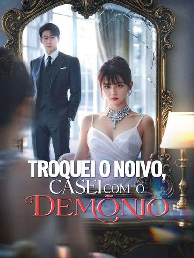 Troquei o Noivo Casei com o Demônio