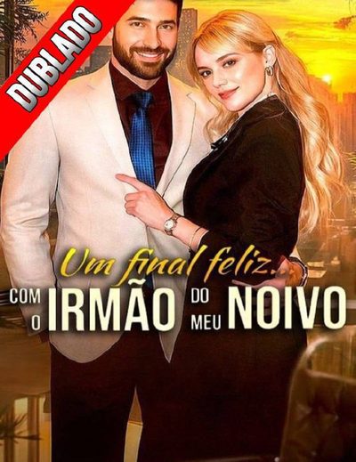 Um Final Feliz com o Irmão do Meu Noivo (dublado)