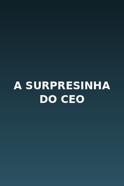 A Surpresinha do CEO