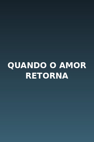 Quando o Amor Retorna