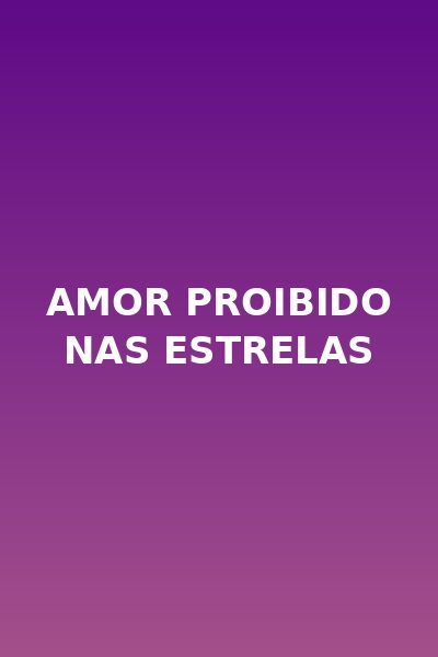 Amor Proibido Nas Estrelas