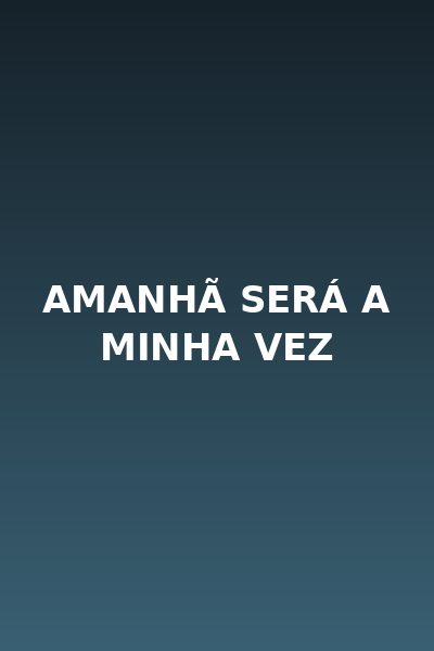 Amanhã Será a Minha Vez