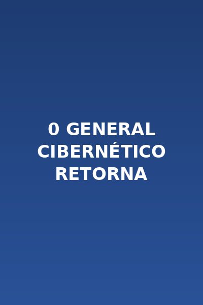 0 General cibernético retorna
