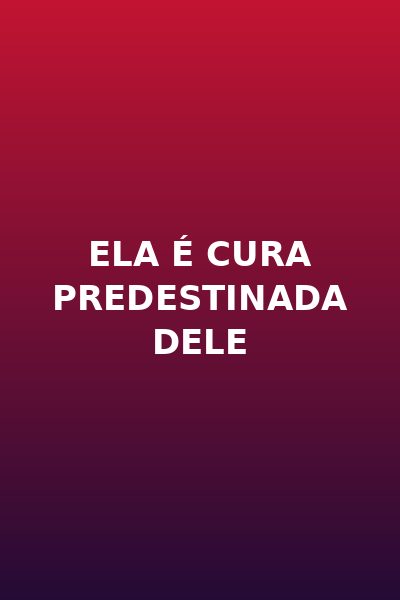 Ela É Cura Predestinada Dele