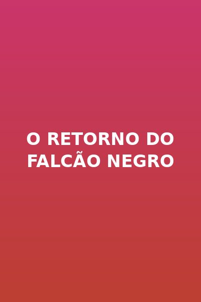 O Retorno do Falcão Negro Dublado