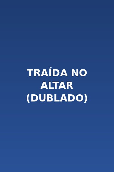 Traída no Altar (dublado)