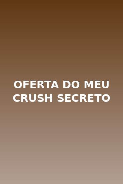 Oferta do Meu Crush Secreto