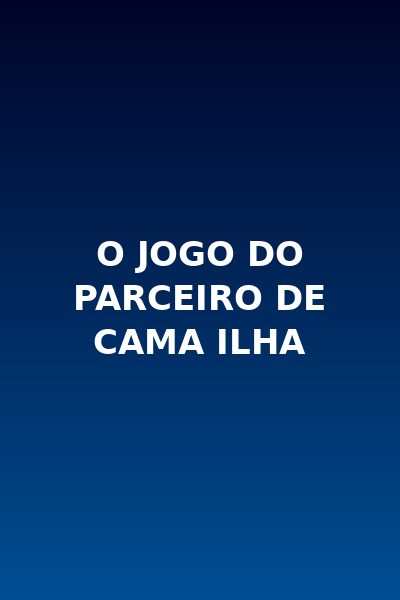O Jogo do Parceiro de Cama Ilha
