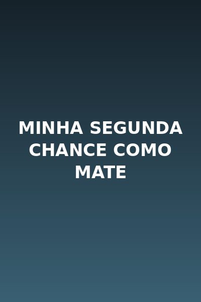 Minha Segunda Chance Como Mate