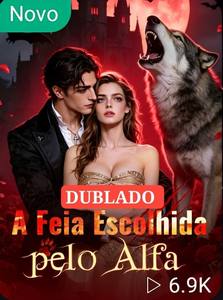A Feia Escolhida Pelo Alfa
