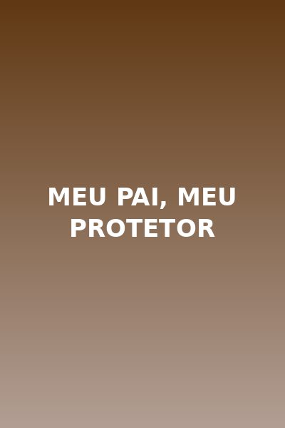 Meu Pai, Meu Protetor
