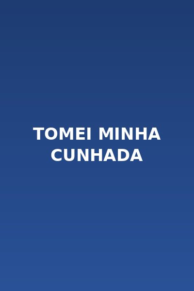 Tomei Minha Cunhada