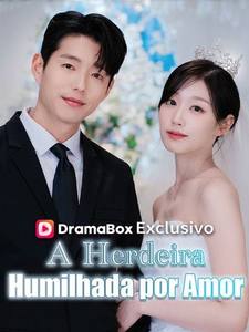 A Herdeira Humilhada por Amor